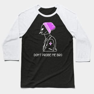 Don't Probe me bro Baseball T-Shirt